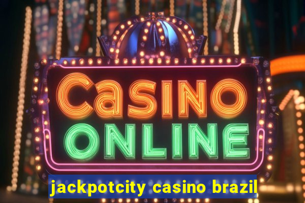 jackpotcity casino brazil